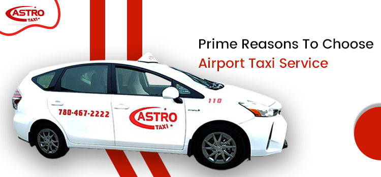 Prime Reasons To Choose Airport Taxi Service