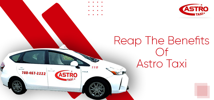 Reap The Benefits Of Astro Taxi