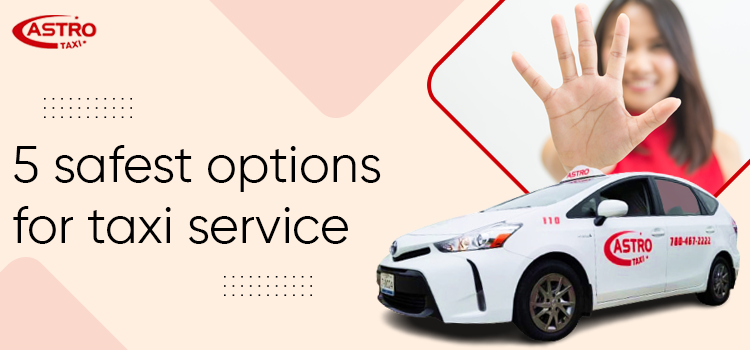Top list of 4 taxi companies for utmost safety and comfort