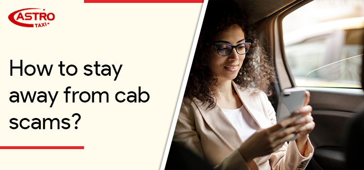 Things that you need to bear in mind to stay away from cab scams