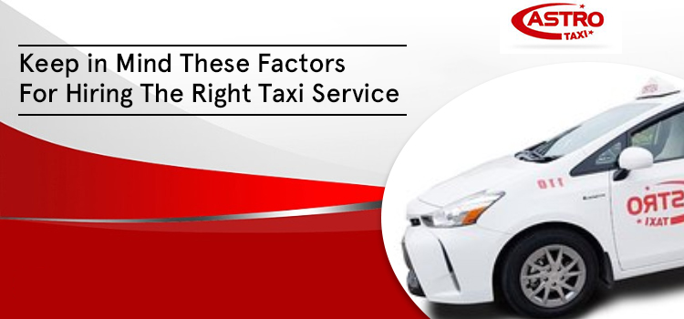 Keep in Mind These Factors For Hiring The Right Taxi Service