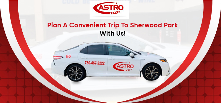 Plan A Convenient Trip To Sherwood Park With Us!
